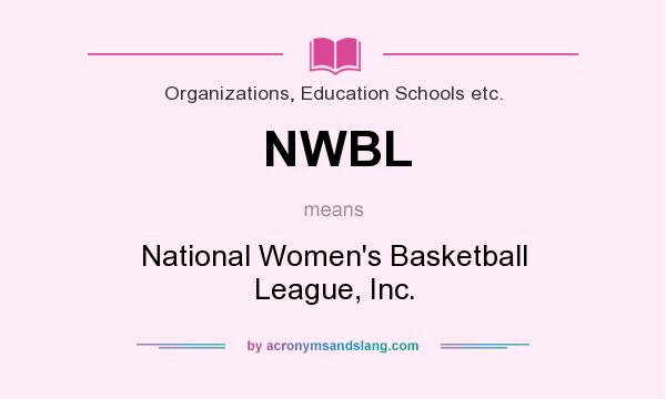 What does NWBL mean? It stands for National Women`s Basketball League, Inc.