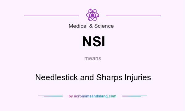 What does NSI mean? It stands for Needlestick and Sharps Injuries