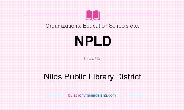 What does NPLD mean? It stands for Niles Public Library District