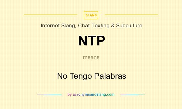 What does NTP mean? It stands for No Tengo Palabras