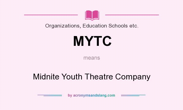 What does MYTC mean? It stands for Midnite Youth Theatre Company