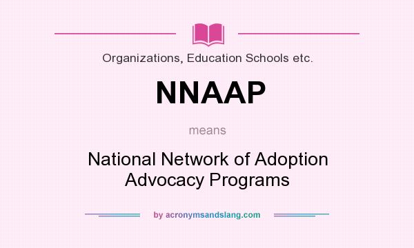What does NNAAP mean? It stands for National Network of Adoption Advocacy Programs