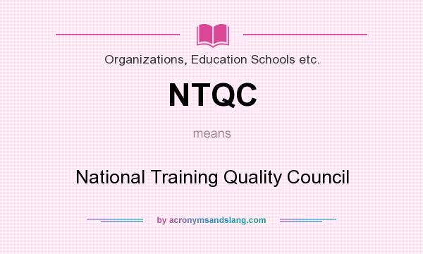 What does NTQC mean? It stands for National Training Quality Council