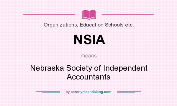 What does NSIA mean? It stands for Nebraska Society of Independent Accountants