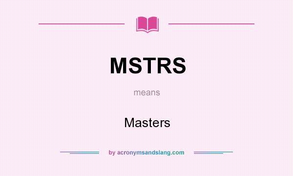 What does MSTRS mean? It stands for Masters