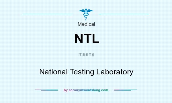 What does NTL mean? It stands for National Testing Laboratory