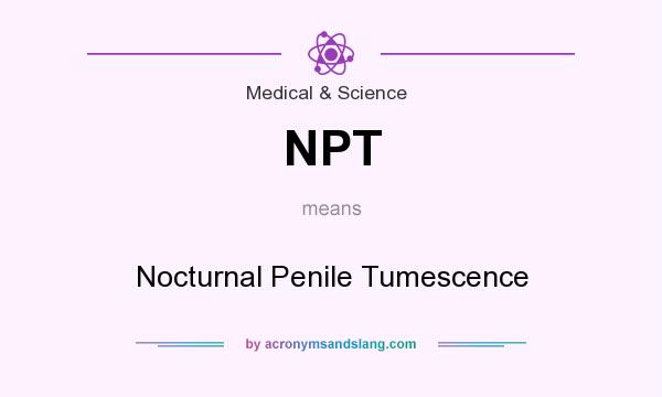 What does NPT mean? It stands for Nocturnal Penile Tumescence