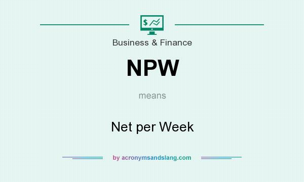 What does NPW mean? It stands for Net per Week