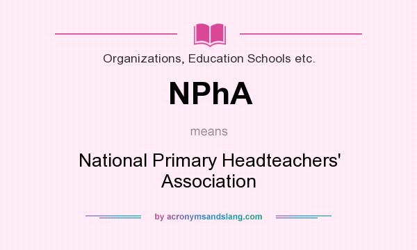 What does NPhA mean? It stands for National Primary Headteachers` Association