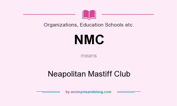 What does NMC mean? It stands for Neapolitan Mastiff Club