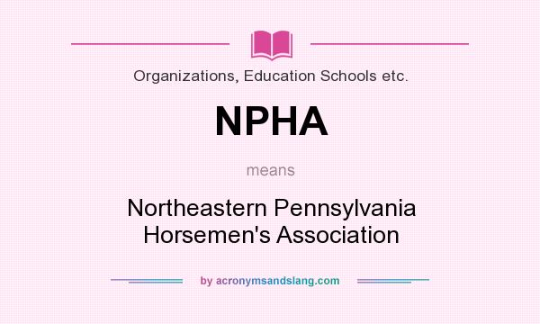 What does NPHA mean? It stands for Northeastern Pennsylvania Horsemen`s Association