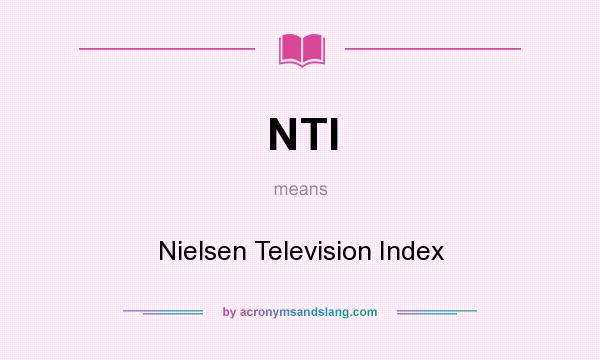 What does NTI mean? It stands for Nielsen Television Index