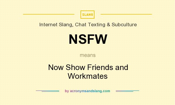 Nsfw Now Show Friends And Workmates In Internet Slang Chat Texting And Subculture By 