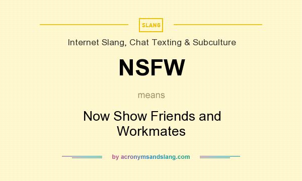 NSFW Now Show Friends And Workmates In Internet Slang Chat Texting 