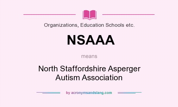 What does NSAAA mean? It stands for North Staffordshire Asperger Autism Association