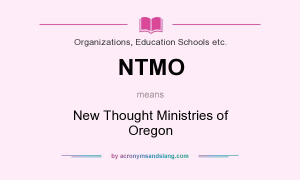 What does NTMO mean? It stands for New Thought Ministries of Oregon