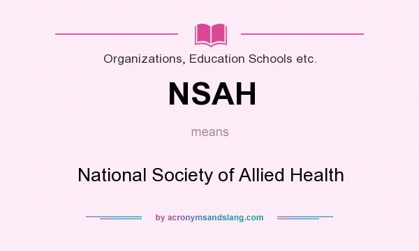 What does NSAH mean? It stands for National Society of Allied Health