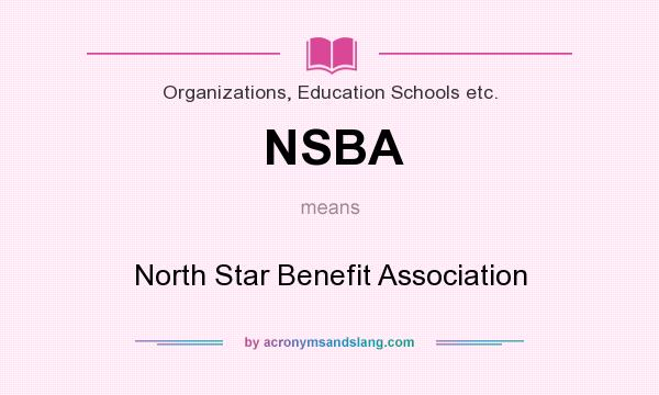 What does NSBA mean? It stands for North Star Benefit Association