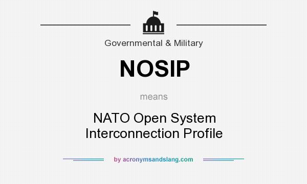 What does NOSIP mean? It stands for NATO Open System Interconnection Profile