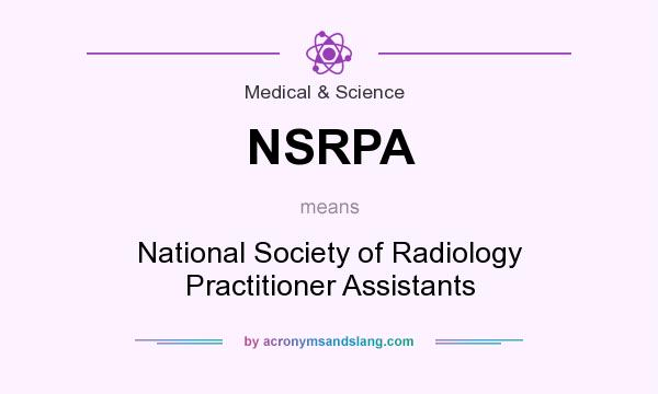 What does NSRPA mean? It stands for National Society of Radiology Practitioner Assistants