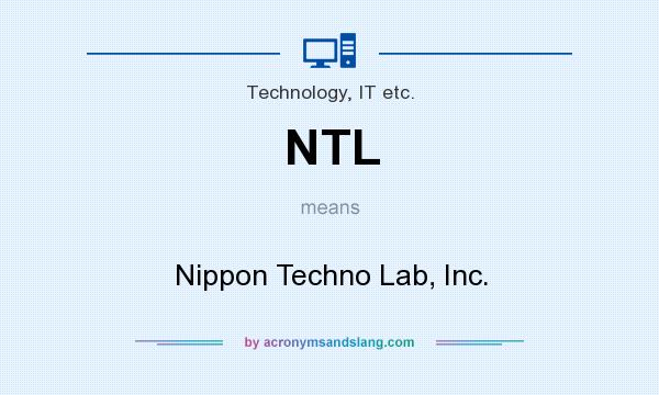 What does NTL mean? It stands for Nippon Techno Lab, Inc.