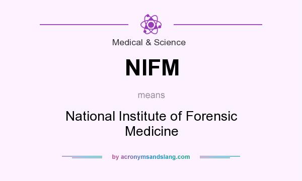 What does NIFM mean? It stands for National Institute of Forensic Medicine