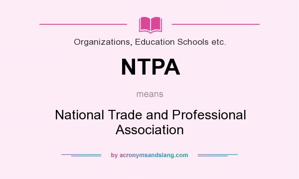 What does NTPA mean? It stands for National Trade and Professional Association