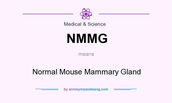 What does NMMG mean? It stands for Normal Mouse Mammary Gland