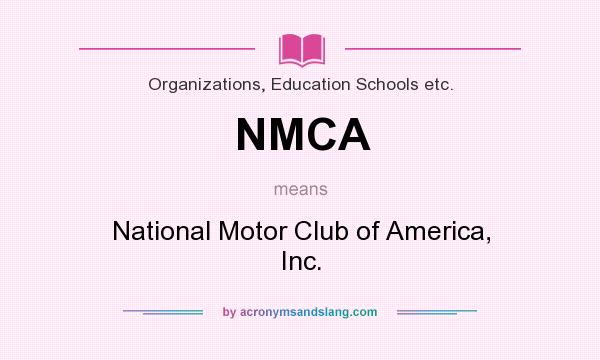 What does NMCA mean? It stands for National Motor Club of America, Inc.