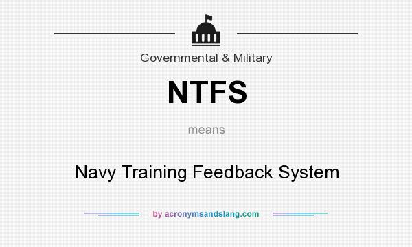 What does NTFS mean? It stands for Navy Training Feedback System