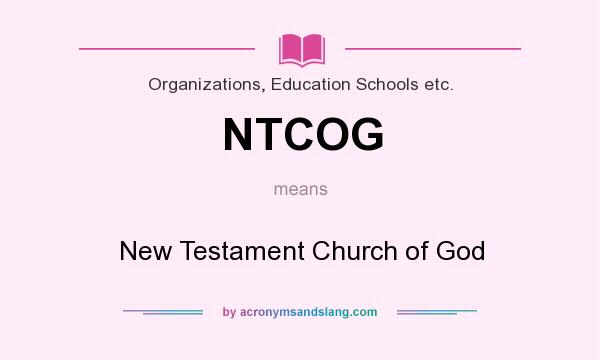 What does NTCOG mean? It stands for New Testament Church of God