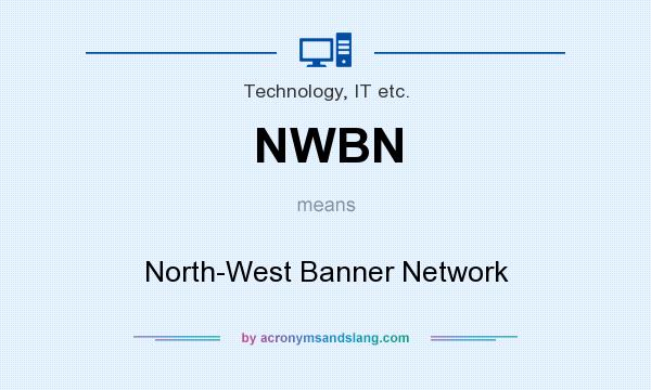What does NWBN mean? It stands for North-West Banner Network