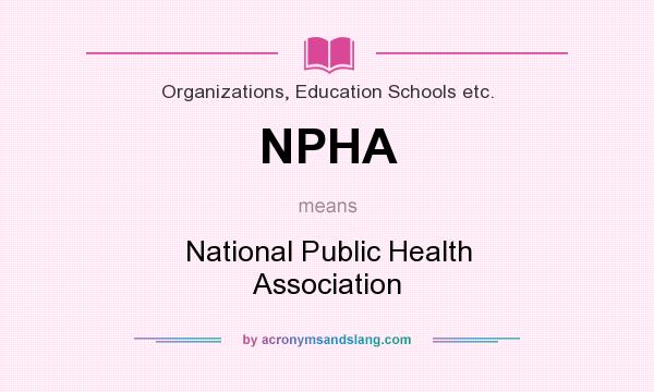 What does NPHA mean? It stands for National Public Health Association