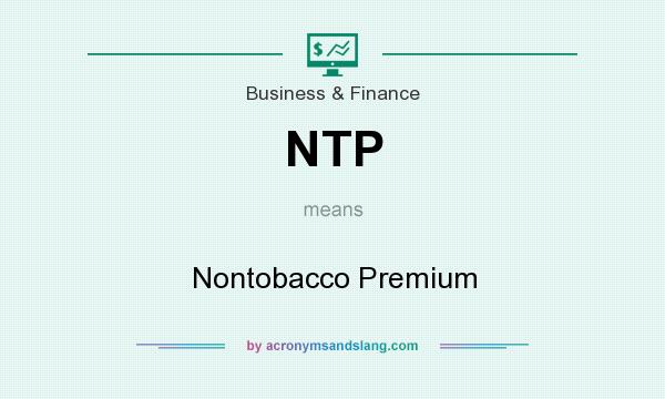 What does NTP mean? It stands for Nontobacco Premium