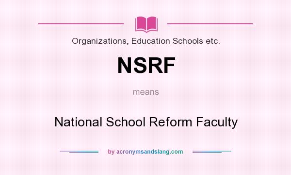 What does NSRF mean? It stands for National School Reform Faculty