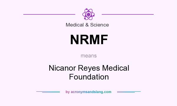 What does NRMF mean? It stands for Nicanor Reyes Medical Foundation