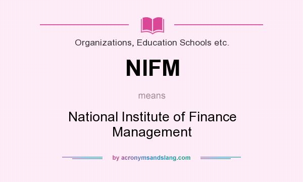 What does NIFM mean? It stands for National Institute of Finance Management