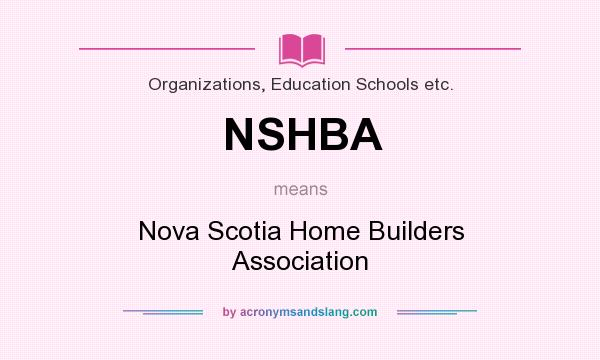 What does NSHBA mean? It stands for Nova Scotia Home Builders Association