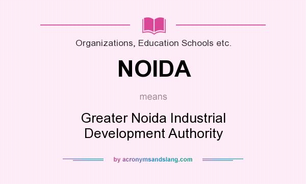 What does NOIDA mean? It stands for Greater Noida Industrial Development Authority