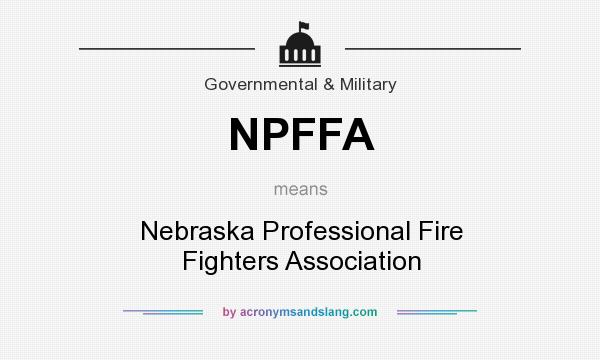 What does NPFFA mean? It stands for Nebraska Professional Fire Fighters Association
