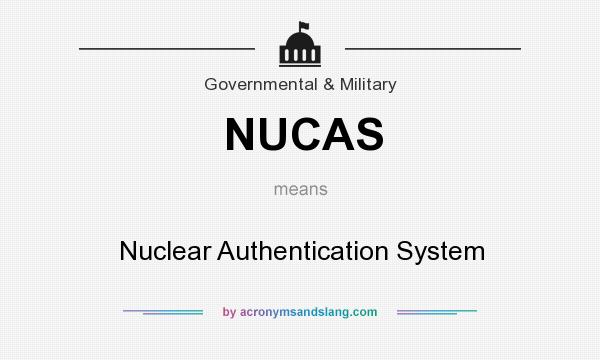 What does NUCAS mean? It stands for Nuclear Authentication System
