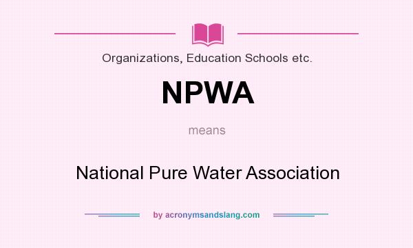 What does NPWA mean? It stands for National Pure Water Association