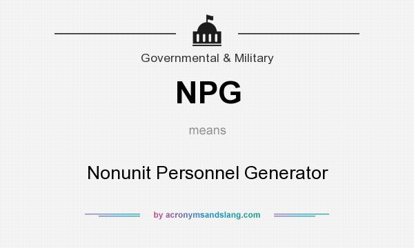 What does NPG mean? It stands for Nonunit Personnel Generator