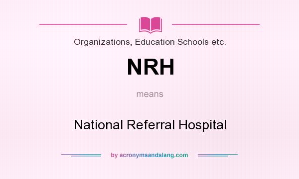 What does NRH mean? It stands for National Referral Hospital