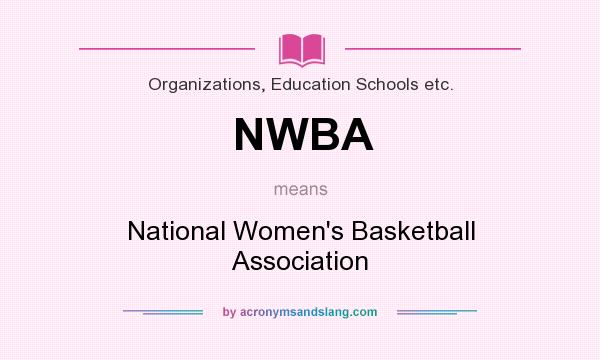 What does NWBA mean? It stands for National Women`s Basketball Association