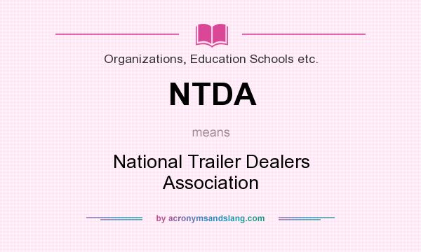 What does NTDA mean? It stands for National Trailer Dealers Association