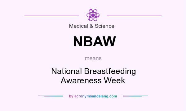 What does NBAW mean? It stands for National Breastfeeding Awareness Week