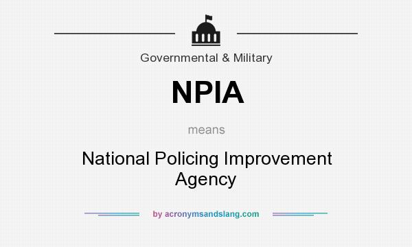 What does NPIA mean? It stands for National Policing Improvement Agency