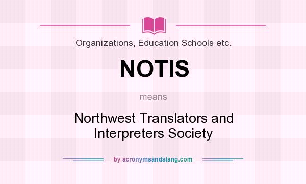 What does NOTIS mean? It stands for Northwest Translators and Interpreters Society