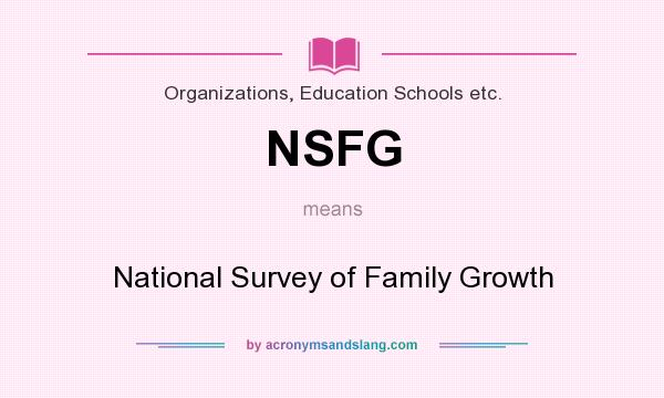 What does NSFG mean? It stands for National Survey of Family Growth